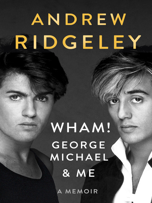 Title details for Wham!, George Michael and Me by Andrew Ridgeley - Wait list